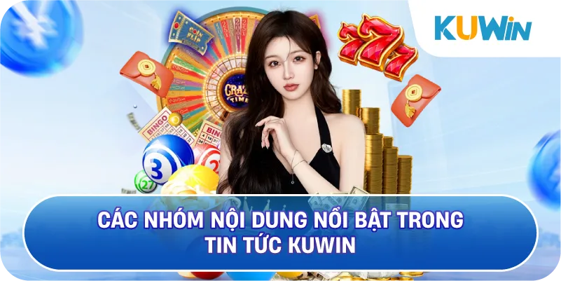 Các Nhóm Nội Dung Nổi Bật Trong Tin Tức KUWIN